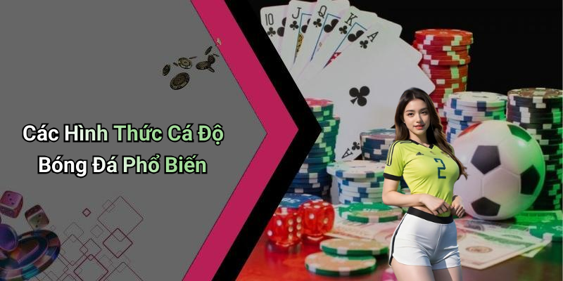 Cá Độ Bóng Đá: Hướng Dẫn Chi Tiết Và Những Điều Cần Biết 5 Các Hình Thức Cá Độ Bóng Đá Phổ Biến