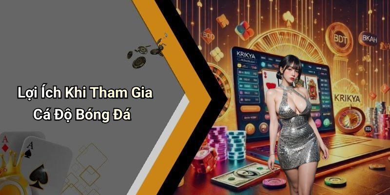Lợi Ích Khi Tham Gia Cá Độ Bóng Đá