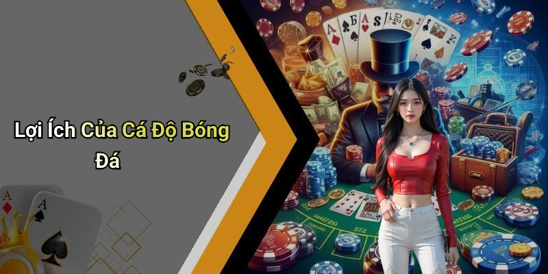 Lợi Ích Của Cá Độ Bóng Đá
