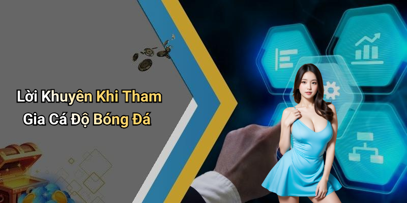 Lời Khuyên Khi Tham Gia Cá Độ Bóng Đá