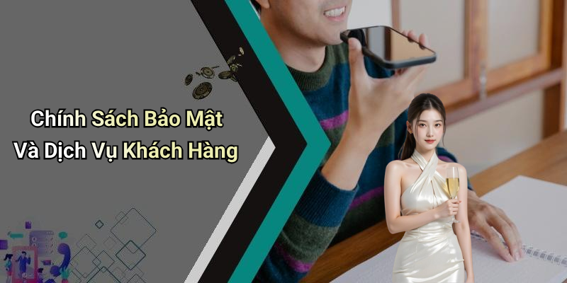 Chính Sách Bảo Mật Và Dịch Vụ Khách Hàng