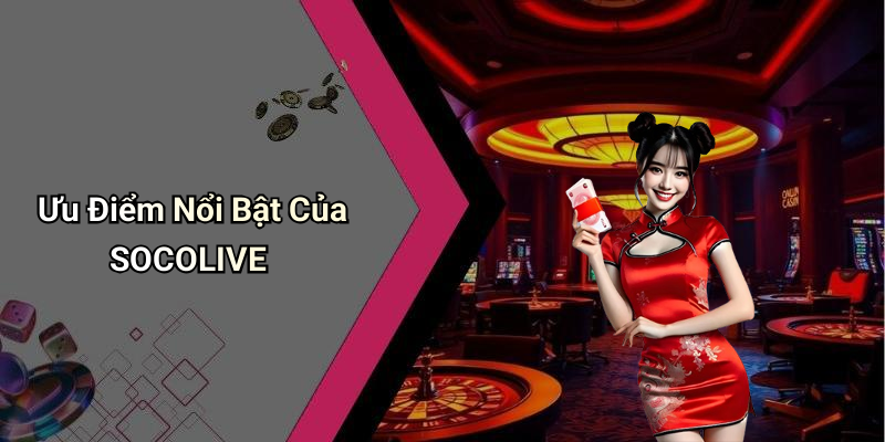 Ưu Điểm Nổi Bật Của SOCOLIVE