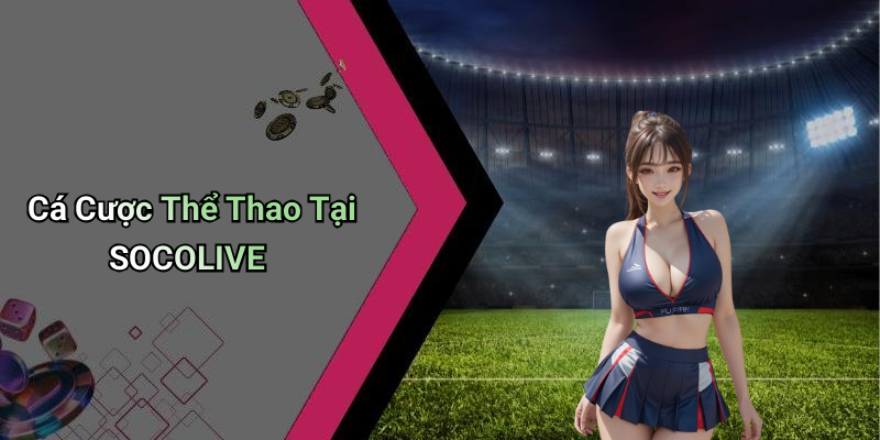 Cá Cược Thể Thao Tại SOCOLIVE