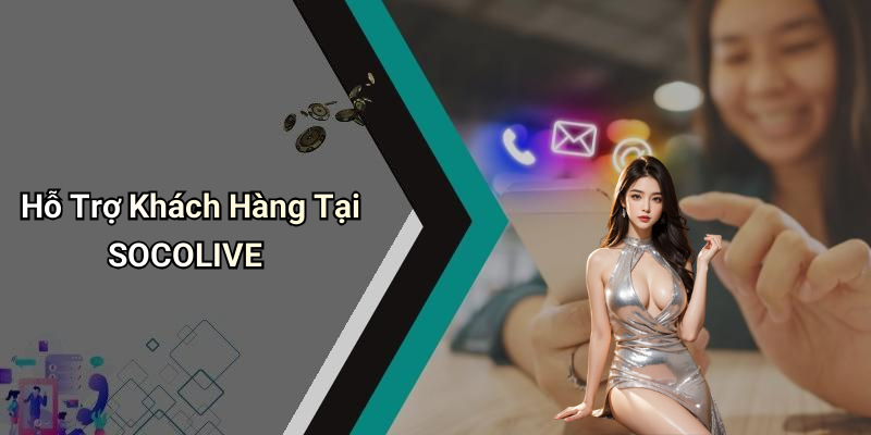 Hỗ Trợ Khách Hàng Tại SOCOLIVE
