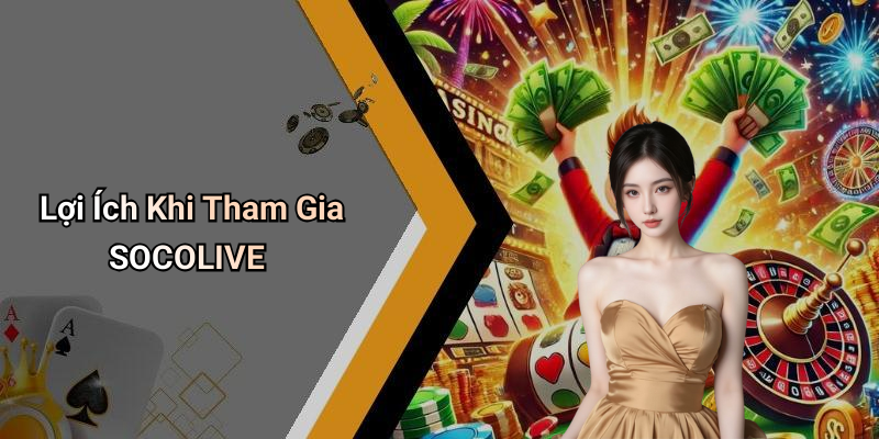 Lợi Ích Khi Tham Gia SOCOLIVE