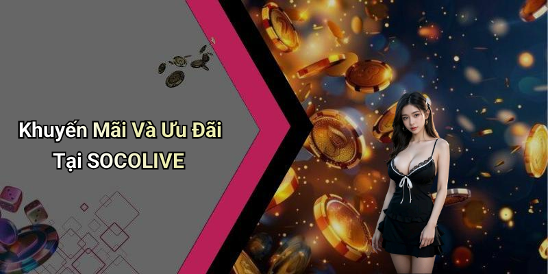 Khuyến Mãi Và Ưu Đãi Tại SOCOLIVE