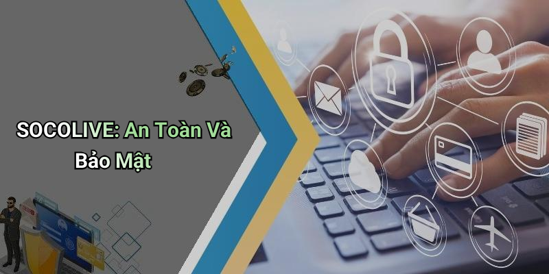 SOCOLIVE: An Toàn Và Bảo Mật
