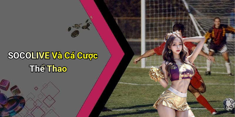 SOCOLIVE Và Cá Cược Thể Thao