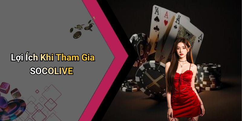 Lợi Ích Khi Tham Gia SOCOLIVE