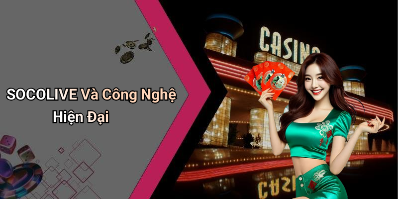 SOCOLIVE Và Công Nghệ Hiện Đại