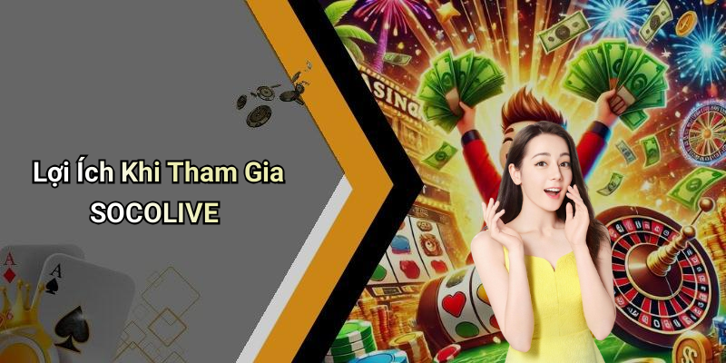 Lợi Ích Khi Tham Gia SOCOLIVE
