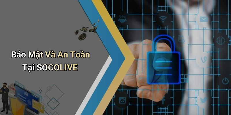Bảo Mật Và An Toàn Tại SOCOLIVE