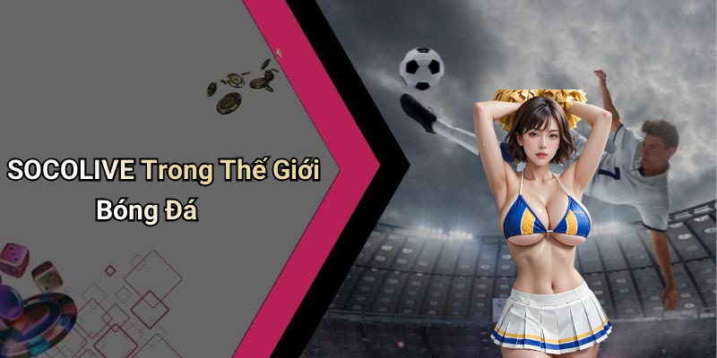 SOCOLIVE Trong Thế Giới Bóng Đá