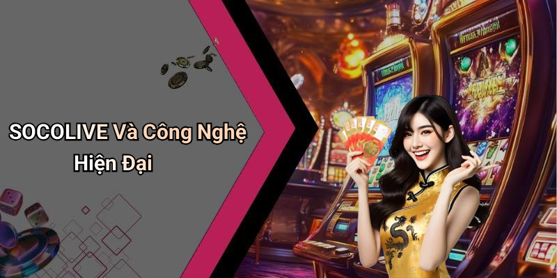 SOCOLIVE Và Công Nghệ Hiện Đại