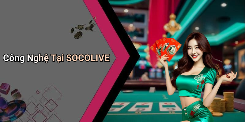Công Nghệ Tại SOCOLIVE
