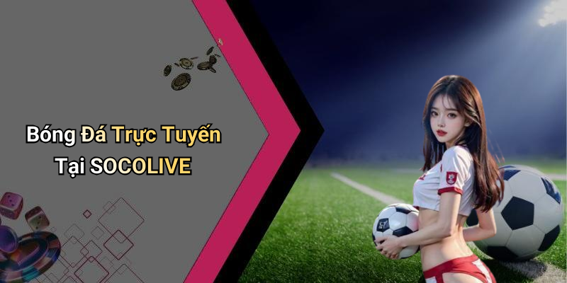Bóng Đá Trực Tuyến Tại SOCOLIVE