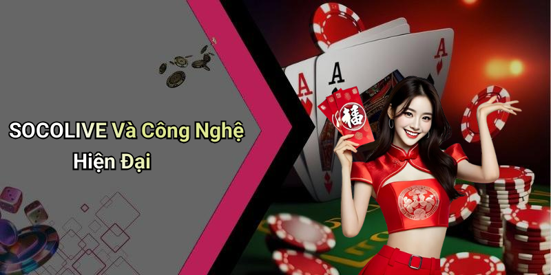 SOCOLIVE Và Công Nghệ Hiện Đại