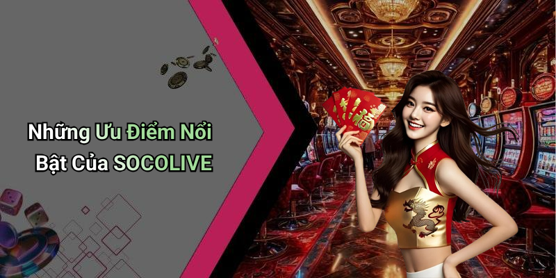 Những Ưu Điểm Nổi Bật Của SOCOLIVE