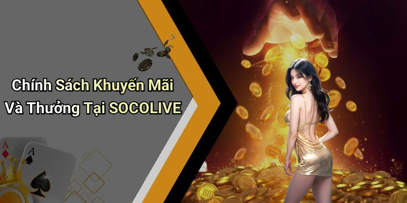 Chính Sách Khuyến Mãi Và Thưởng Tại SOCOLIVE