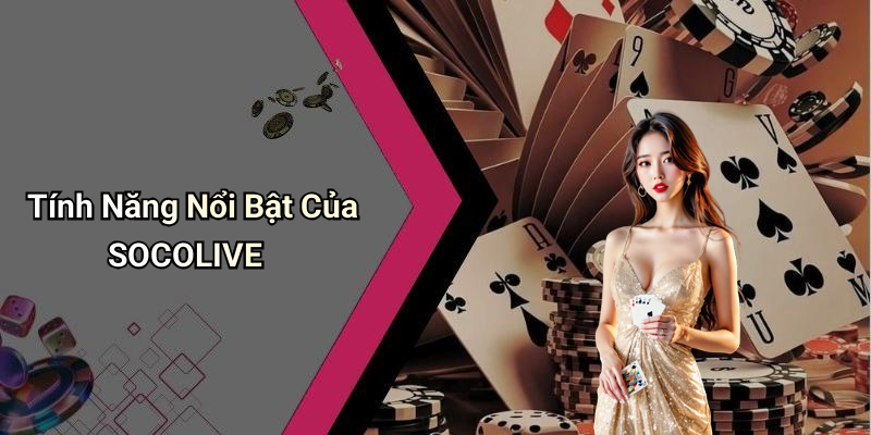 Tính Năng Nổi Bật Của SOCOLIVE