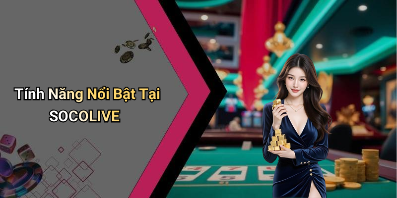 Tính Năng Nổi Bật Tại SOCOLIVE