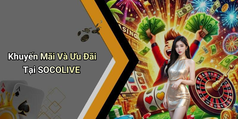 Khuyến Mãi Và Ưu Đãi Tại SOCOLIVE