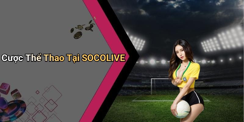 Cược Thể Thao Tại SOCOLIVE