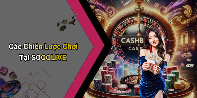 Các Chiến Lược Chơi Tại SOCOLIVE
