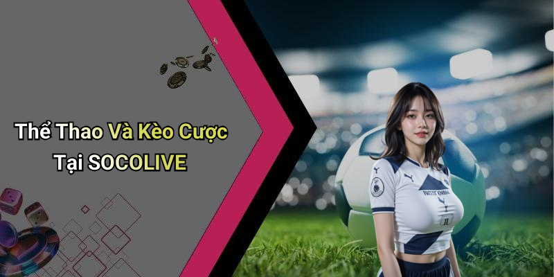 Thể Thao Và Kèo Cược Tại SOCOLIVE