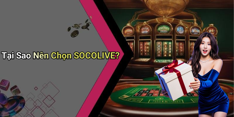 Tại Sao Nên Chọn SOCOLIVE?