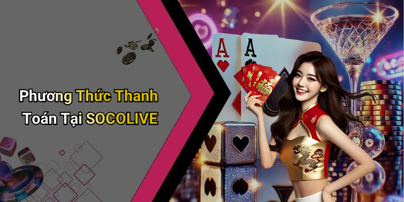 Phương Thức Thanh Toán Tại SOCOLIVE