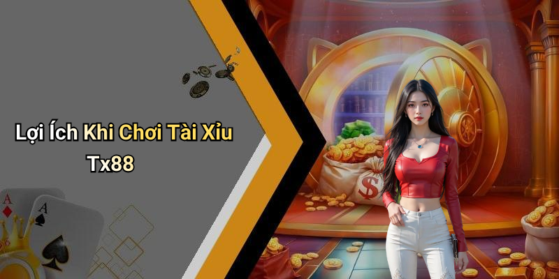Lợi Ích Khi Chơi Tài Xỉu Tx88