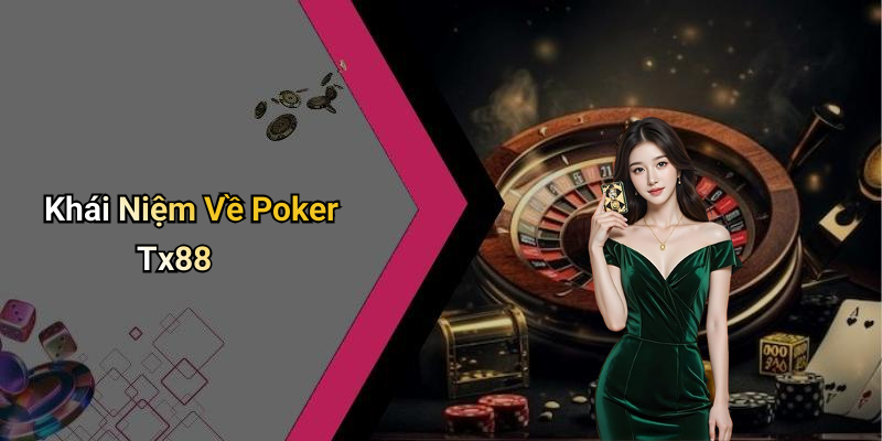 Khái Niệm Về Poker Tx88