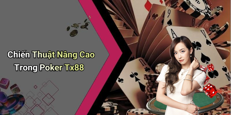 Chiến Thuật Nâng Cao Trong Poker Tx88