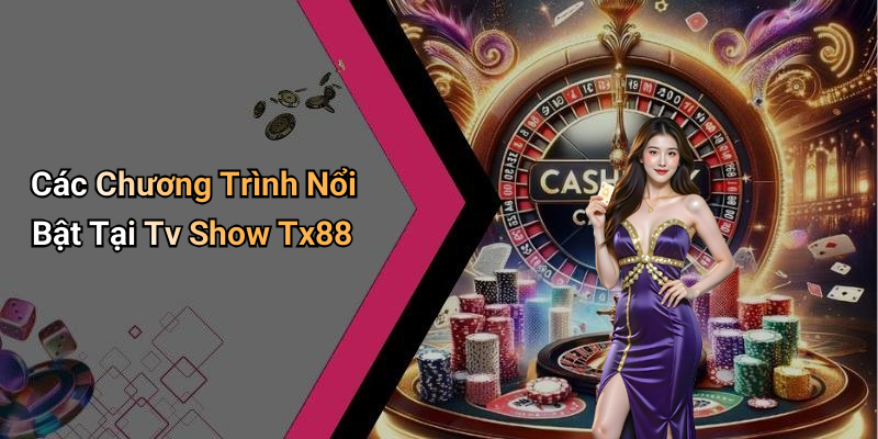 Các Chương Trình Nổi Bật Tại Tv Show Tx88