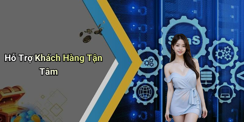 Hỗ Trợ Khách Hàng Tận Tâm