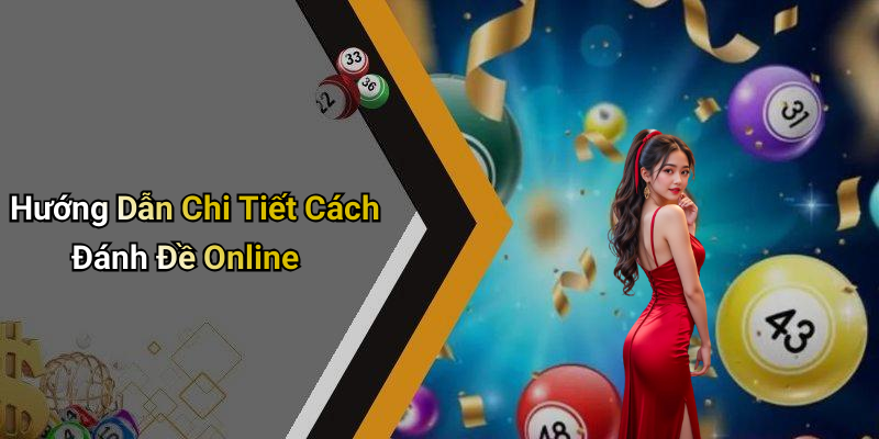 Hướng Dẫn Chi Tiết Cách Đánh Đề Online