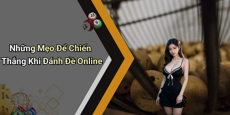 Những Mẹo Để Chiến Thắng Khi Đánh Đề Online