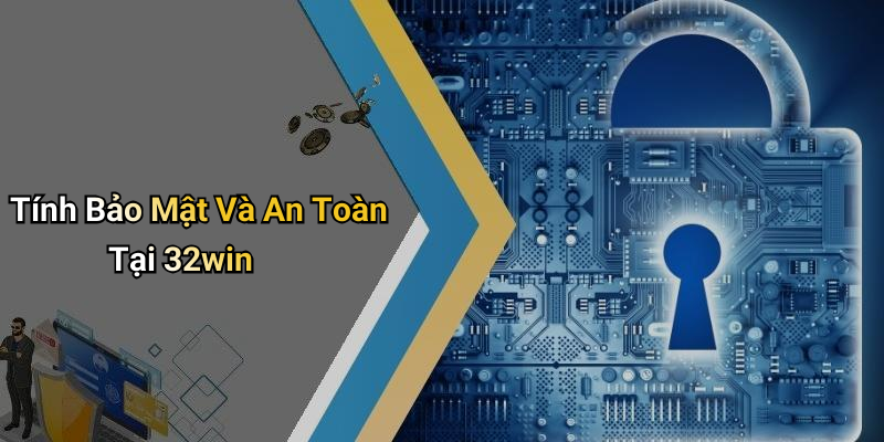Tính Bảo Mật Và An Toàn Tại 32win