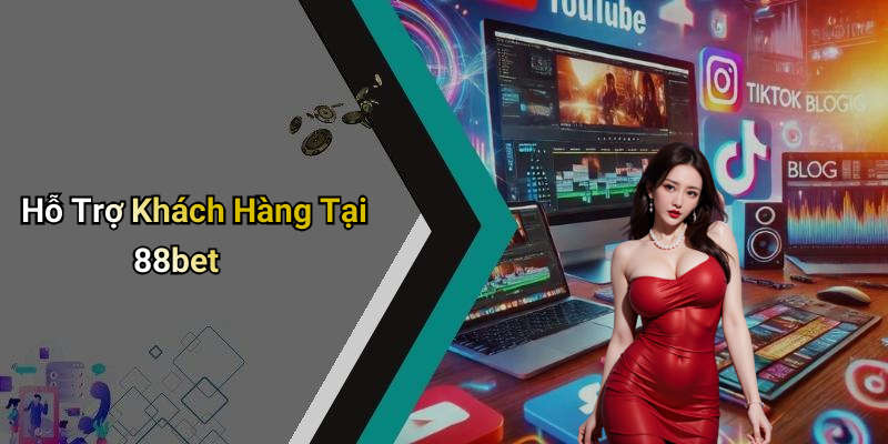 Hỗ Trợ Khách Hàng Tại 88bet