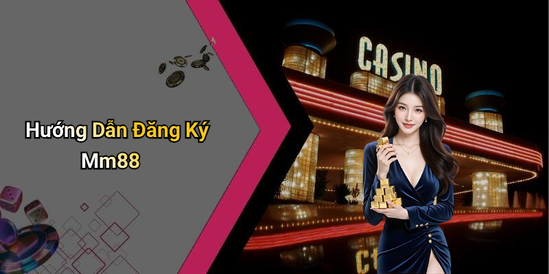 Hướng Dẫn Đăng Ký Mm88