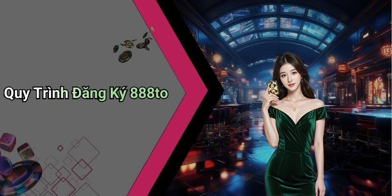 Quy Trình Đăng Ký 888to