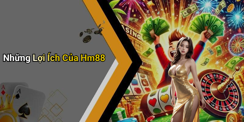 Những Lợi Ích Của Hm88