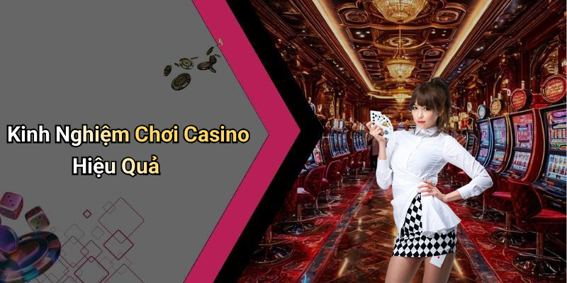 Kinh Nghiệm Chơi Casino Hiệu Quả
