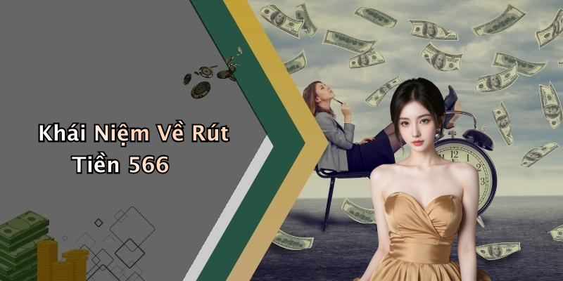 Khái Niệm Về Rút Tiền 566