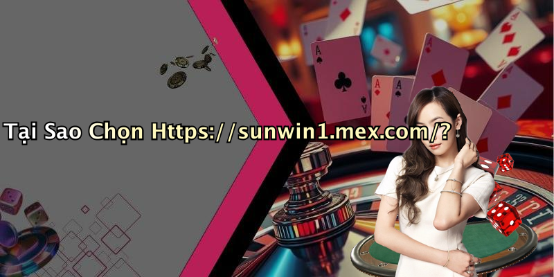 Tại Sao Chọn Https://sunwin1.mex.com/?