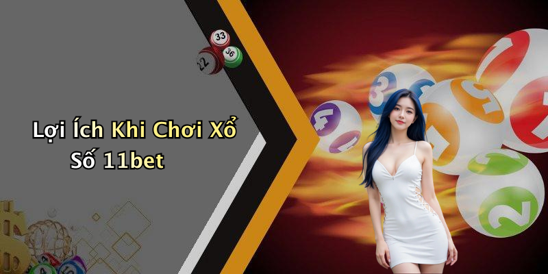 Lợi Ích Khi Chơi Xổ Số 11bet