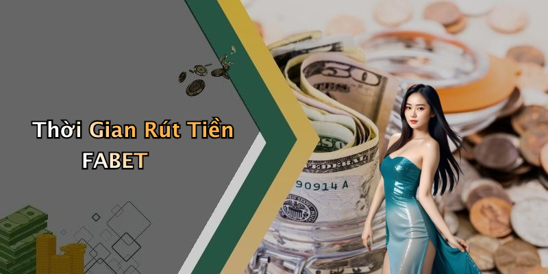 Thời Gian Rút Tiền FABET