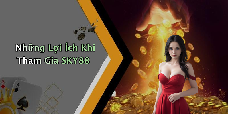 Những Lợi Ích Khi Tham Gia SKY88