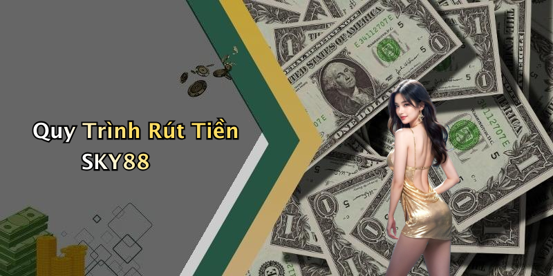 Quy Trình Rút Tiền SKY88